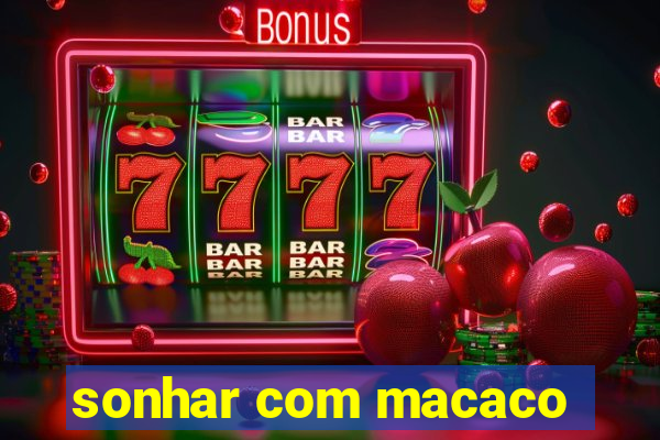 sonhar com macaco